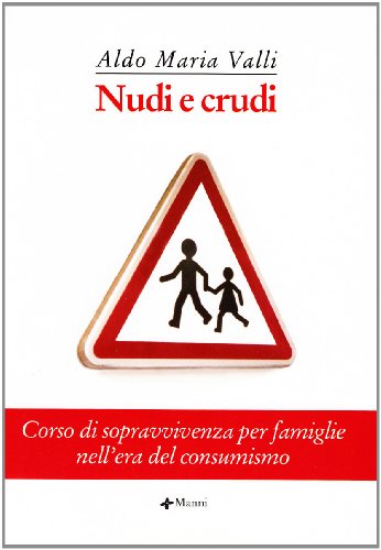 Nudi e crudi. Corso di sopravvivenza per famiglie nell'era del consumismo