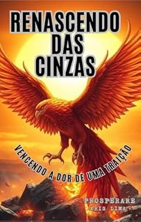 Livro Renascendo das Cinzas: Superando a Dor da Traição