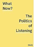 What Now?: The Politics of Listening by