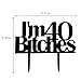 I'm 40 bitches cake topper for 40th birthday cake party decorations black acrylic