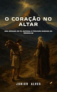 Livro O Coração no Altar: Uma jornada de fé, entrega e provisão baseada em Gênesis 22