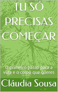 Livro TU SÓ PRECISAS COMEÇAR: O primeiro passo para a vida e o corpo que queres