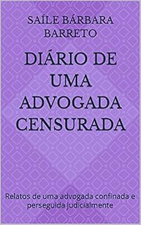 Livro DIÁRIO DE UMA ADVOGADA CENSURADA: Relatos de uma advogada confinada e perseguida judicialmente