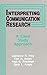 Interpreting Communication Research: A Case Study Approach