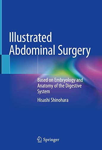 Illustrated Abdominal Surgery: Based on Embryology and Anatomy of the Digestive System 1st Edition