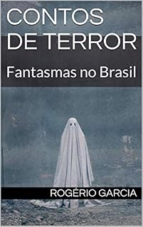 Livro Contos de Terror : Fantasmas no Brasil (Terror Nacional Livro 1)