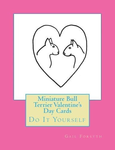 Miniature Bull Terrier Valentine's Day Cards: Do It Yourself