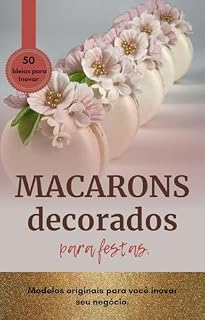 Livro Macarons Decorados para Festas: Modelos originais para inovar seu negócio
