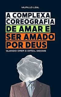 Livro A Complexa Coreografia de Amar e Ser Amado por Deus