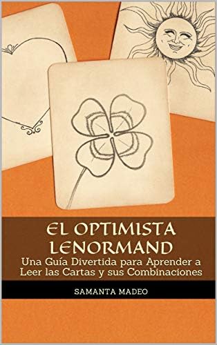 El Optimista Lenormand: Una Guía Divertida para Aprender a Leer las Cartas y sus Combinaciones (Spanish Edition)