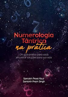 Livro Numerologia Tântrica na Prática: Um Guia Prático para Você Encontrar Soluções para a Sua Vida