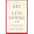 The Art Of Less Doing: One Entrepreneur's Formula for a Beautiful Life