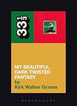 Kanye West's My Beautiful Dark Twisted Fantasy (33 1/3)