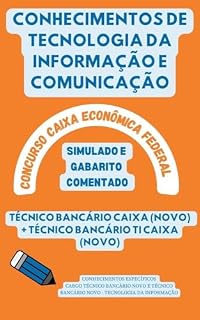 Concurso Caixa Econômica Federal CONHECIMENTOS DE TECNOLOGIA DA INFORMAÇÃO E COMUNICAÇÃO: CAIXA ECONÔMICA FEDERAL CONCURSO PÚBLICO SIMULADO COM GABARITO ... Bancários: CEF, BB, BNB, BACEN, etc.)