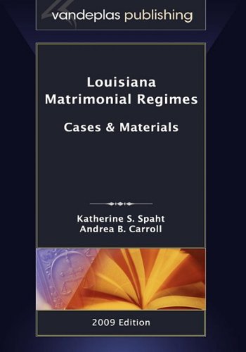 Louisiana Matrimonial Regimes: Cases & Materials,...