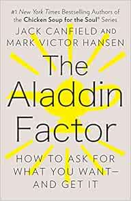 The Aladdin Factor How To Ask For What You Want And Get It Jack Canfield Mark Victor Hansen 9780425150757 Amazon Com Books