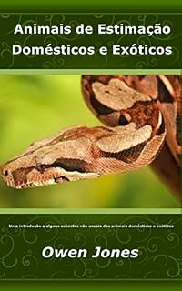 Livro Animais de Estimação Domésticos e Exóticos: Uma introdução a alguns aspectos não usuais dos animais domésticos e exóticos (Como se faz... Livro 31)