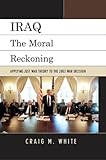 Iraq: The Moral Reckoning by Craig M. White