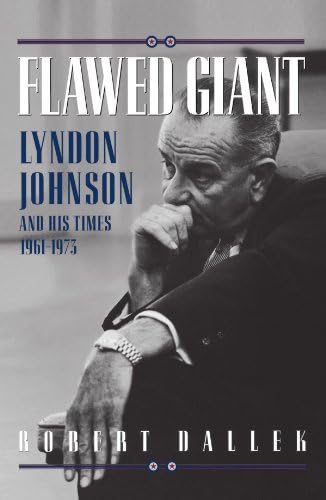 Flawed Giant: Lyndon B. Johnson and His Times, 1961-1973