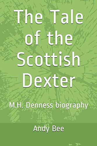 The Tale of the Scottish Dexter: M.H. Denness biography