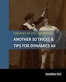 Another 50 Tips & Tricks For Dynamics AX 2012 (Dynamics AX Tips & Tricks)