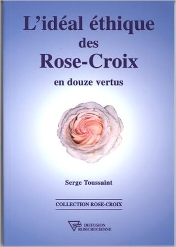 Amazon Fr L Ideal Ethique Des Rose Croix En Douze Vertus Toussaint Serge Livres