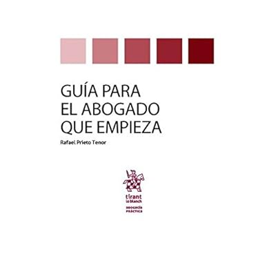 Guía Para el Abogado que empieza (Abogacía práctica) Guía Para el Abogado que empieza (Abogacía práctica)