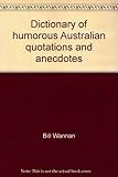 Front cover for the book Dictionary of humorous Australian quotations and anecdotes by Bill Wannan