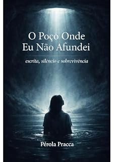 Livro O Poço Onde Eu Não Afundei : escrita, silêncio e sobrevivência