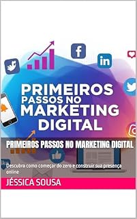 Livro Primeiros Passos no Marketing Digital: Descubra como começar do zero e construir sua presença online