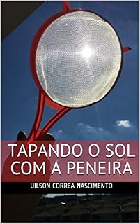 Livro Tapando O Sol Com A Peneira: Uilson Correa Nascimento