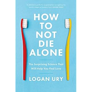 How to Not Die Alone: The Surprising Science That Will Help You Find Love