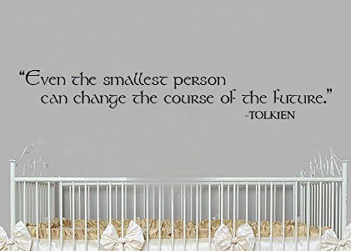 Lucky Girl Decals Vinyl Wall Decor Even The Smallest Person Can Change The Course of The Future Tolkien Font 34.5 inches Wide by 5.5 inches high