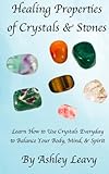 Image de Healing Properties of Crystals & Stones: Learn how to use crystals every day to help you balance your body, mind, and spirit