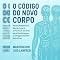 Livro O CÓDIGO DO NOVO CORPO: Reset Metabólico, Mente Leve e o Plano de 21 Dias para Desbloquear o Emagrecimento Definitivo (Emagreça Comendo)