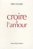 Croire à l'amour : Retraite de vie intérieure by