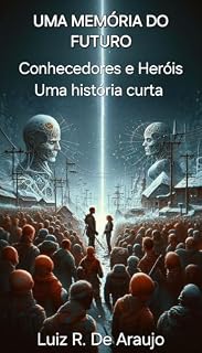 Livro Uma Memória do Futuro : Conhecedores e Heróis - Uma história curta