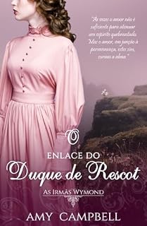 Livro O Enlace do Duque de Rescot (As Irmãs Wymond Livro 1)