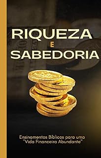 Livro Riqueza e Sabedoria: Ensinamentos Bíblicos para uma "Vida Financeira Abundante"