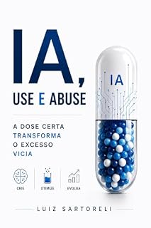 Livro IA, Use e Abuse: A dose certa para competir melhor sem terceirizar o cérebro