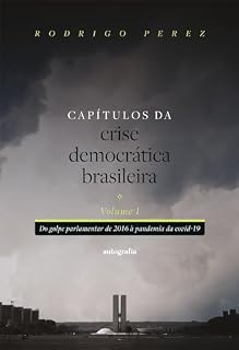 Livro Capítulos da crise democrática brasileira – Volume 1: Do golpe parlamentar de 2016 à pandemia da covid-19