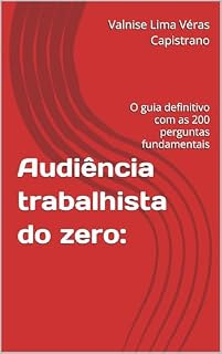 Livro Audiência trabalhista do zero:: O guia definitivo com as 200 perguntas fundamentais