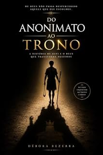 Livro Do Anonimato ao Trono: Como Deus forma o caráter no secreto antes de revelar o propósito.