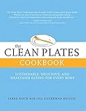 The Clean Plates Cookbook: Sustainable, Delicious, and Healthier Eating for Every Body by 