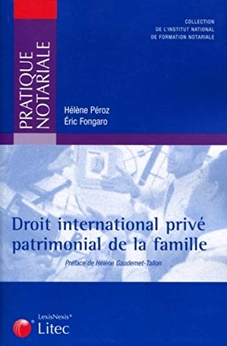 DROIT INTERNATIONAL PRIVE PATRIMONIAL DE LA FAMILLE (PRATIQUE NOTARI) by Éric Fongaro, Hélène Péroz