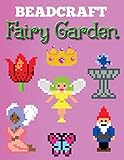 Beadcraft Fairy Garden: Over 100 magical patterns the most fantastic fairy garden with Perler Beads, Qixels, Hama, Artkal, Simbrix, Fuse beads, Melty, Nabbi, Pyslla, cross-stitch and more! by Beadcraft Books