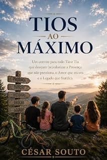 Livro Tios ao Máximo: Um convite para todo Tio e Tia que desejam (re)valorizar a prensença que não pressiona, o Amor que ancora e o Legado que frutifica.