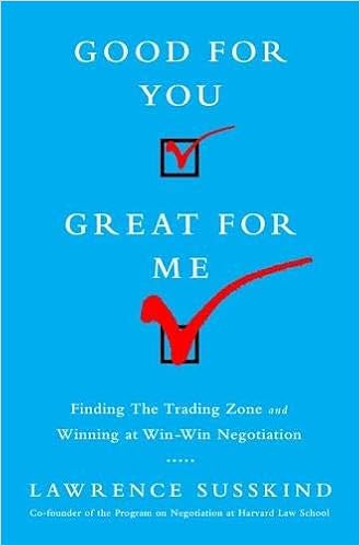 Good For You Great For Me Finding The Trading Zone And Winning At Win Win Negotiation Susskind Lawrence Amazon Com Books