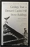 Geology Tour of Denver's Capitol Hill Stone Buildings (Historic Denver Guides) by