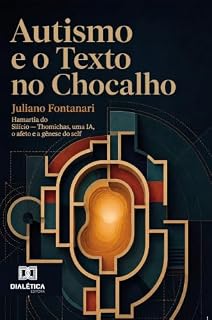 Livro Autismo e o Texto no Chocalho: Hamartia do Silício: Thomichas: uma IA, o afeto e a gênese do self